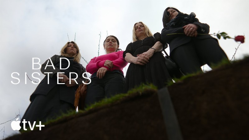 Bad Sisters — An Inside Look : Apple Tv+